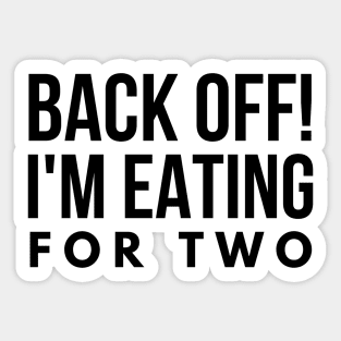 Back Off! I'm Eating For Two - Pregnancy Announcement Sticker